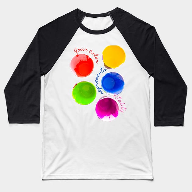 Your Color Represents Vitality - Lifes Inspirational Quotes Baseball T-Shirt by MikeMargolisArt